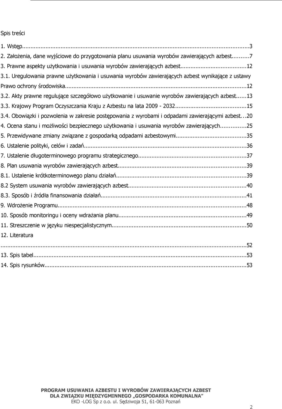 Obowiązki i pozwolenia w zakresie postępowania z wyrobami i odpadami zawierającymi azbest...20 4. Ocena stanu i możliwości bezpiecznego użytkowania i usuwania wyrobów zawierających...25 5.