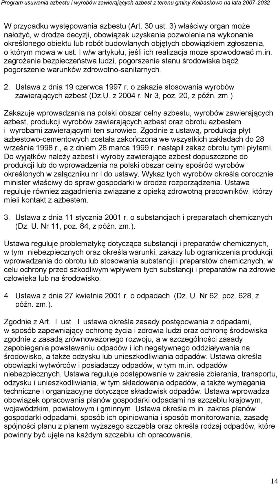 l w/w artykułu, jeśli ich realizacja może spowodować m.in. zagrożenie bezpieczeństwa ludzi, pogorszenie stanu środowiska bądź pogorszenie warunków zdrowotno-sanitarnych. 2.