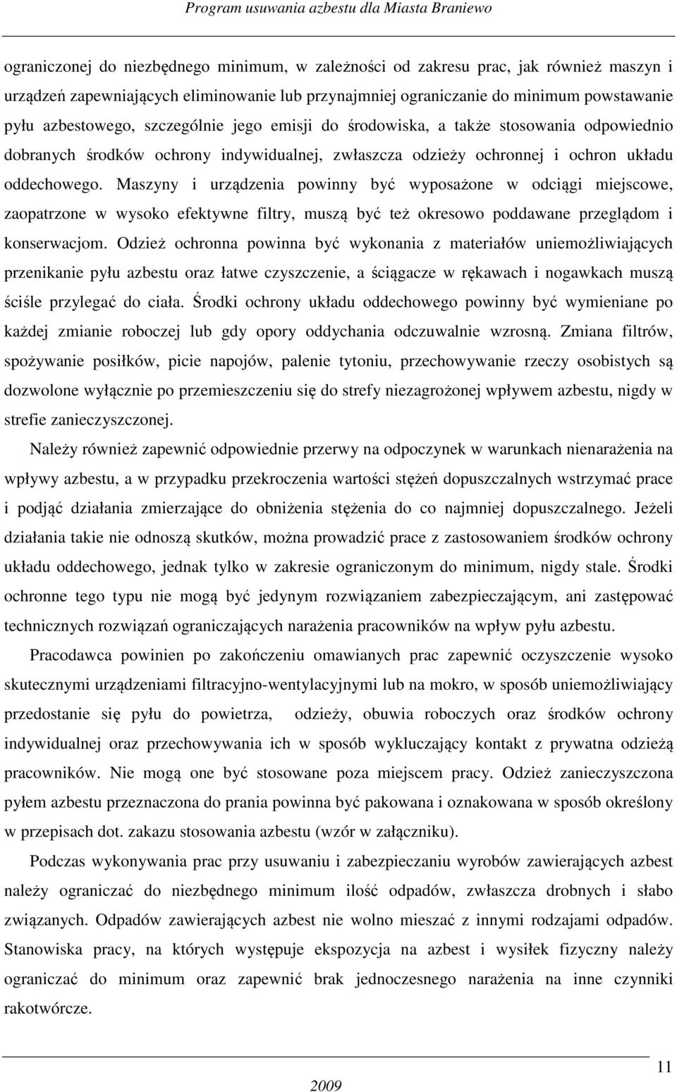 Maszyny i urządzenia powinny być wyposażone w odciągi miejscowe, zaopatrzone w wysoko efektywne filtry, muszą być też okresowo poddawane przeglądom i konserwacjom.