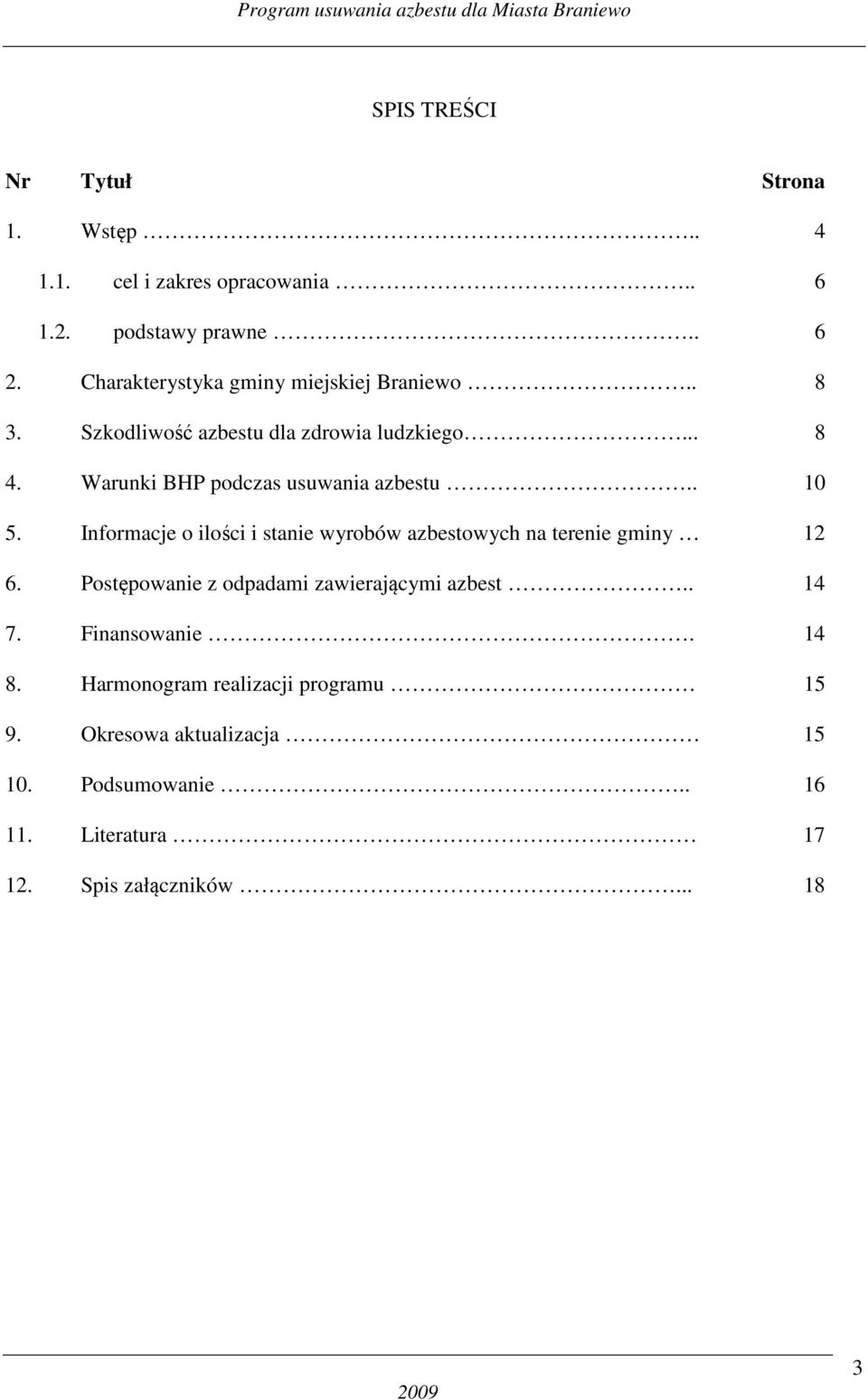 Warunki BHP podczas usuwania azbestu.. 10 5. Informacje o ilości i stanie wyrobów azbestowych na terenie gminy 12 6.