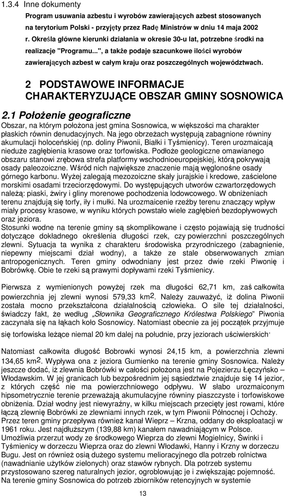 ..", a takŝe podaje szacunkowe ilości wyrobów zawierających azbest w całym kraju oraz poszczególnych województwach. 2 PODSTAWOWE INFORMACJE CHARAKTERYZUJĄCE OBSZAR GMINY SOSNOWICA 2.