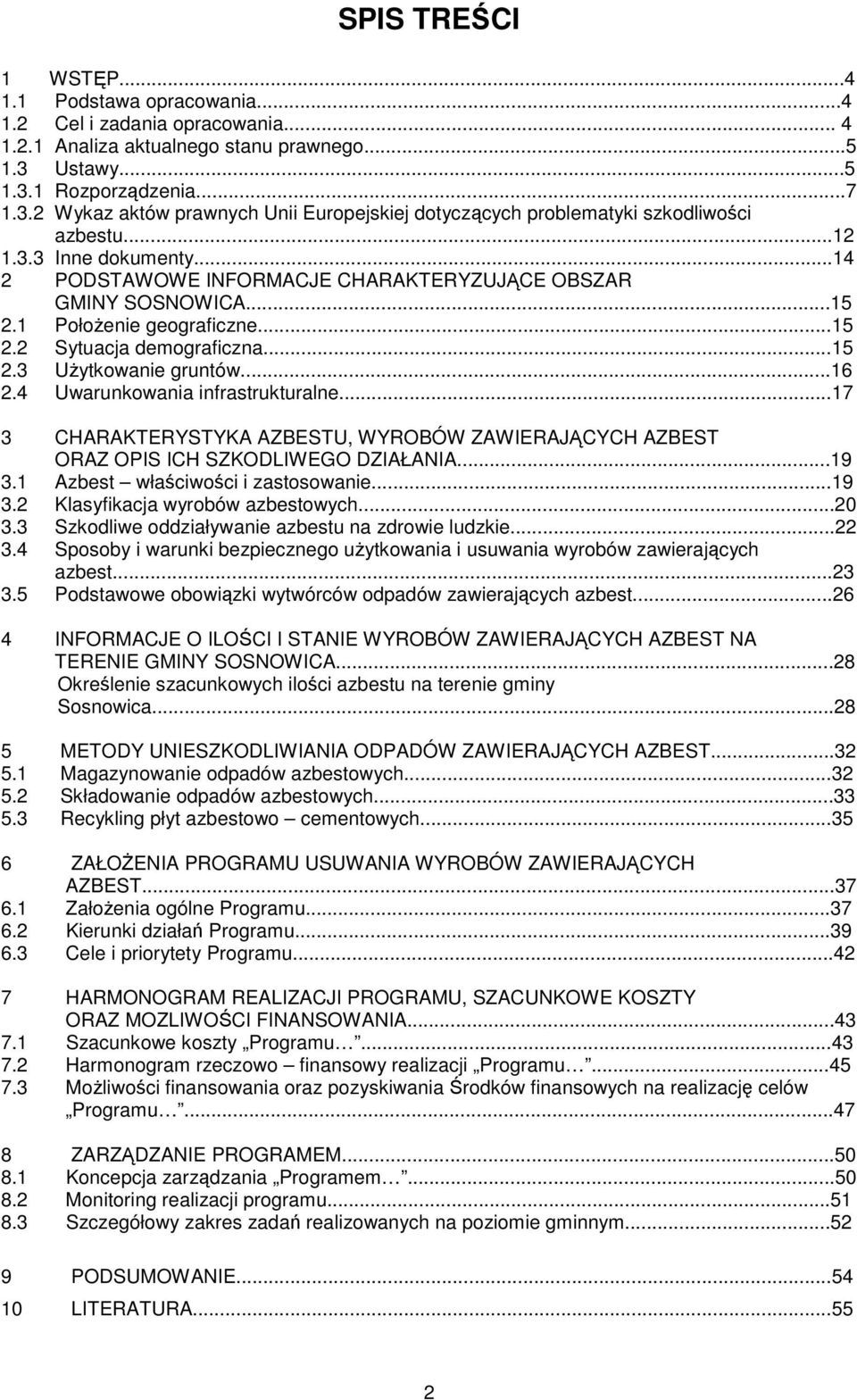 ..14 2 PODSTAWOWE INFORMACJE CHARAKTERYZUJĄCE OBSZAR GMINY SOSNOWICA...15 2.1 PołoŜenie geograficzne...15 2.2 Sytuacja demograficzna...15 2.3 UŜytkowanie gruntów...16 2.