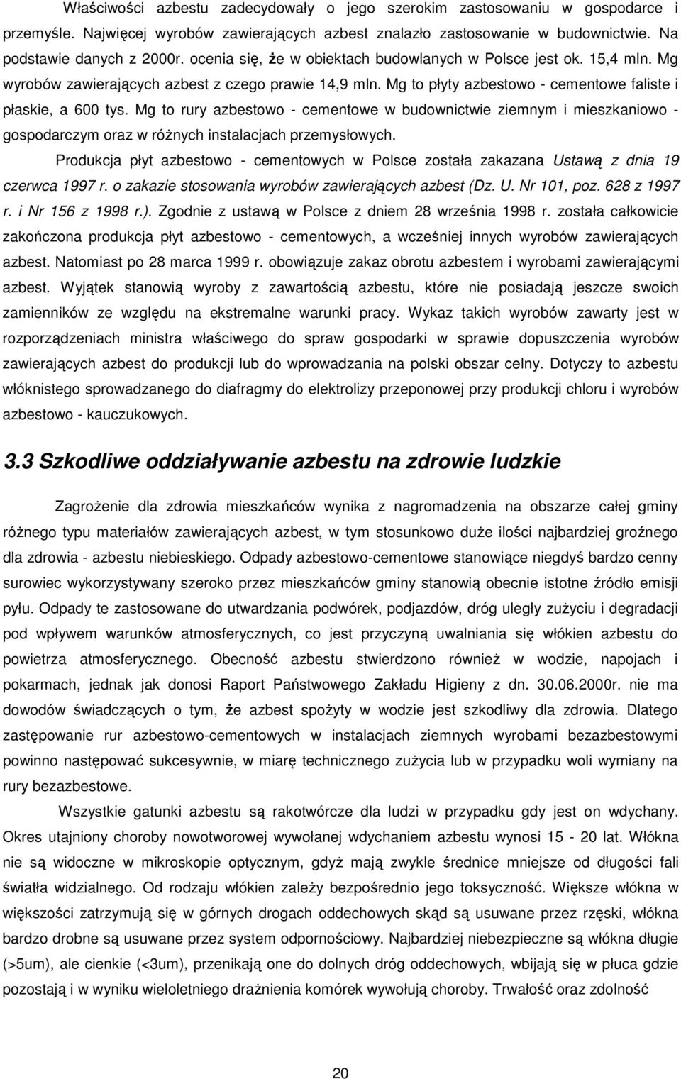 Mg to rury azbestowo - cementowe w budownictwie ziemnym i mieszkaniowo - gospodarczym oraz w róŝnych instalacjach przemysłowych.