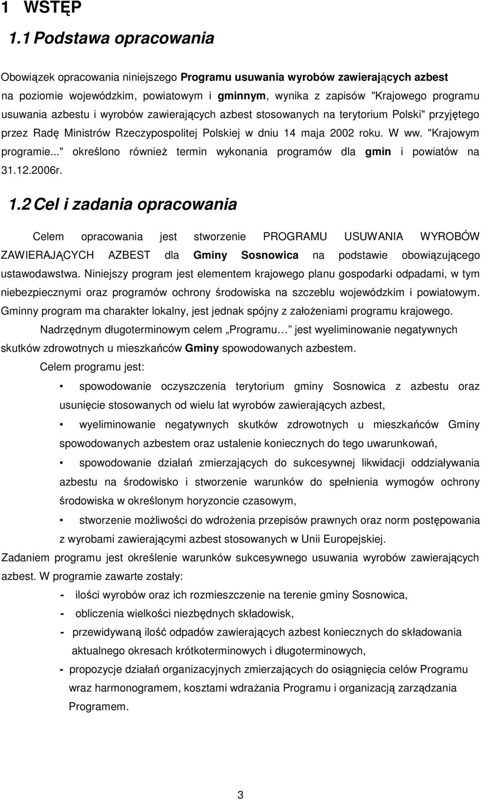 azbestu i wyrobów zawierających azbest stosowanych na terytorium Polski" przyjętego przez Radę Ministrów Rzeczypospolitej Polskiej w dniu 14 maja 2002 roku. W ww. "Krajowym programie.