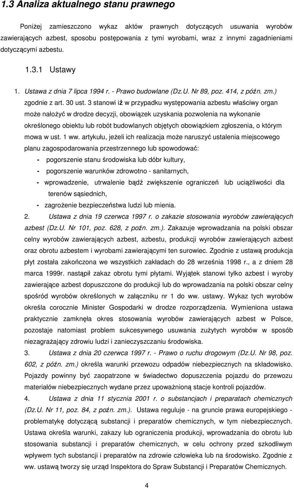 3 stanowi iŝ w przypadku występowania azbestu właściwy organ moŝe nałoŝyć w drodze decyzji, obowiązek uzyskania pozwolenia na wykonanie określonego obiektu lub robót budowlanych objętych obowiązkiem