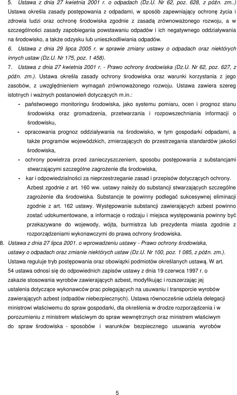 zapobiegania powstawaniu odpadów i ich negatywnego oddziaływania na środowisko, a takŝe odzysku lub unieszkodliwiania odpadów. 6. Ustawa z dnia 29 lipca 2005 r.