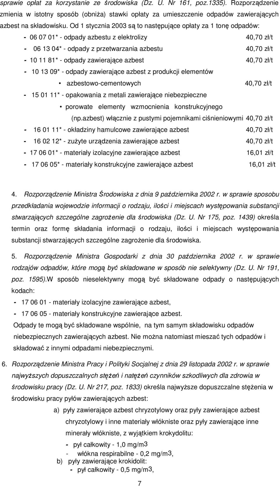 zawierające azbest 40,70 zł/t - 10 13 09* - odpady zawierające azbest z produkcji elementów azbestowo-cementowych 40,70 zł/t - 15 01 11* - opakowania z metali zawierające niebezpieczne porowate