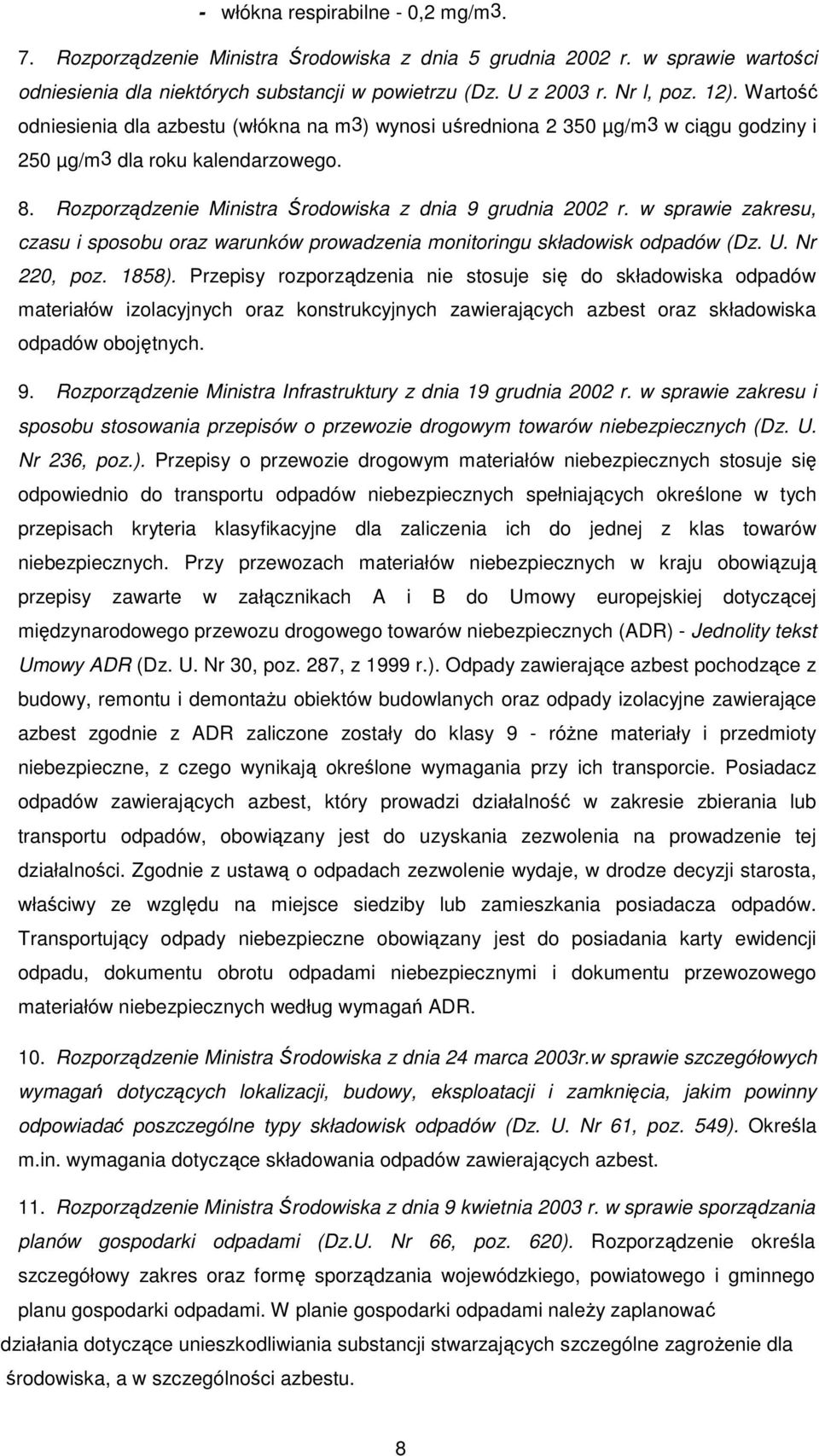 w sprawie zakresu, czasu i sposobu oraz warunków prowadzenia monitoringu składowisk odpadów (Dz. U. Nr 220, poz. 1858).