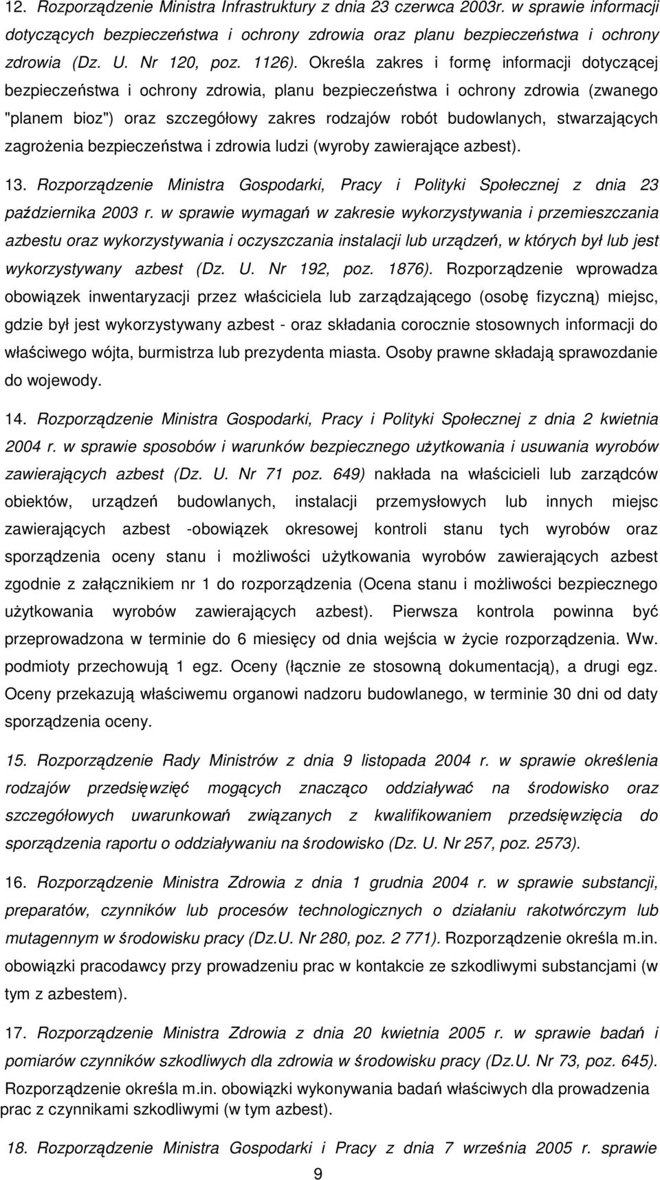 Określa zakres i formę informacji dotyczącej bezpieczeństwa i ochrony zdrowia, planu bezpieczeństwa i ochrony zdrowia (zwanego "planem bioz") oraz szczegółowy zakres rodzajów robót budowlanych,