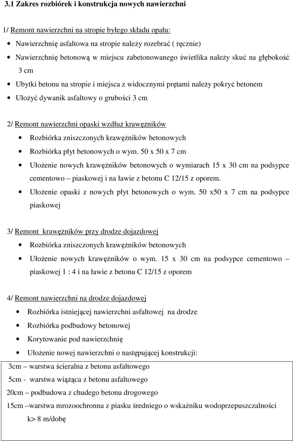 nawierzchni opaski wzdłuż krawężników Rozbiórka zniszczonych krawężników betonowych Rozbiórka płyt betonowych o wym.