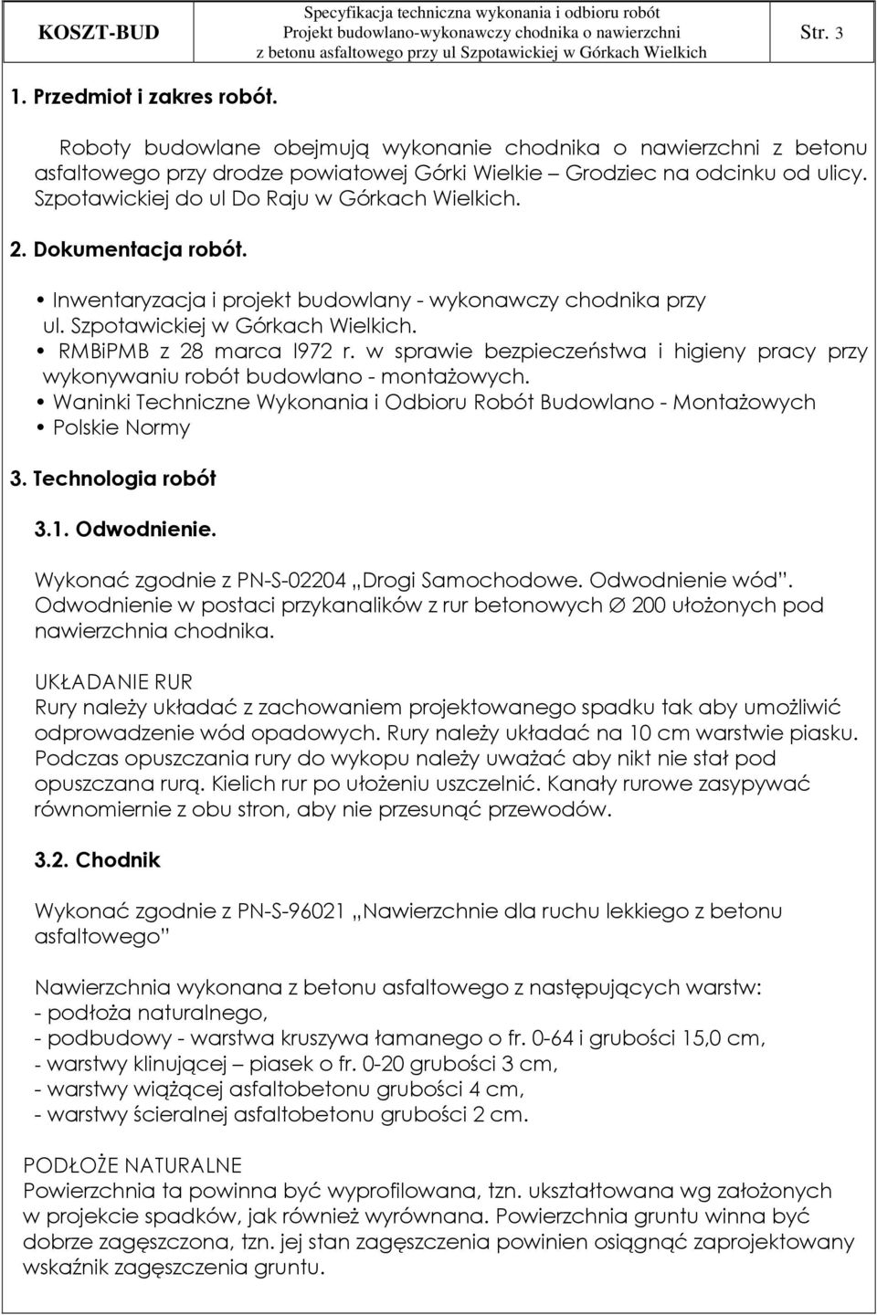 w sprawie bezpieczeństwa i higieny pracy przy wykonywaniu robót budowlano - montaŝowych. Waninki Techniczne Wykonania i Odbioru Robót Budowlano - MontaŜowych Polskie Normy 3. Technologia robót 3.1.