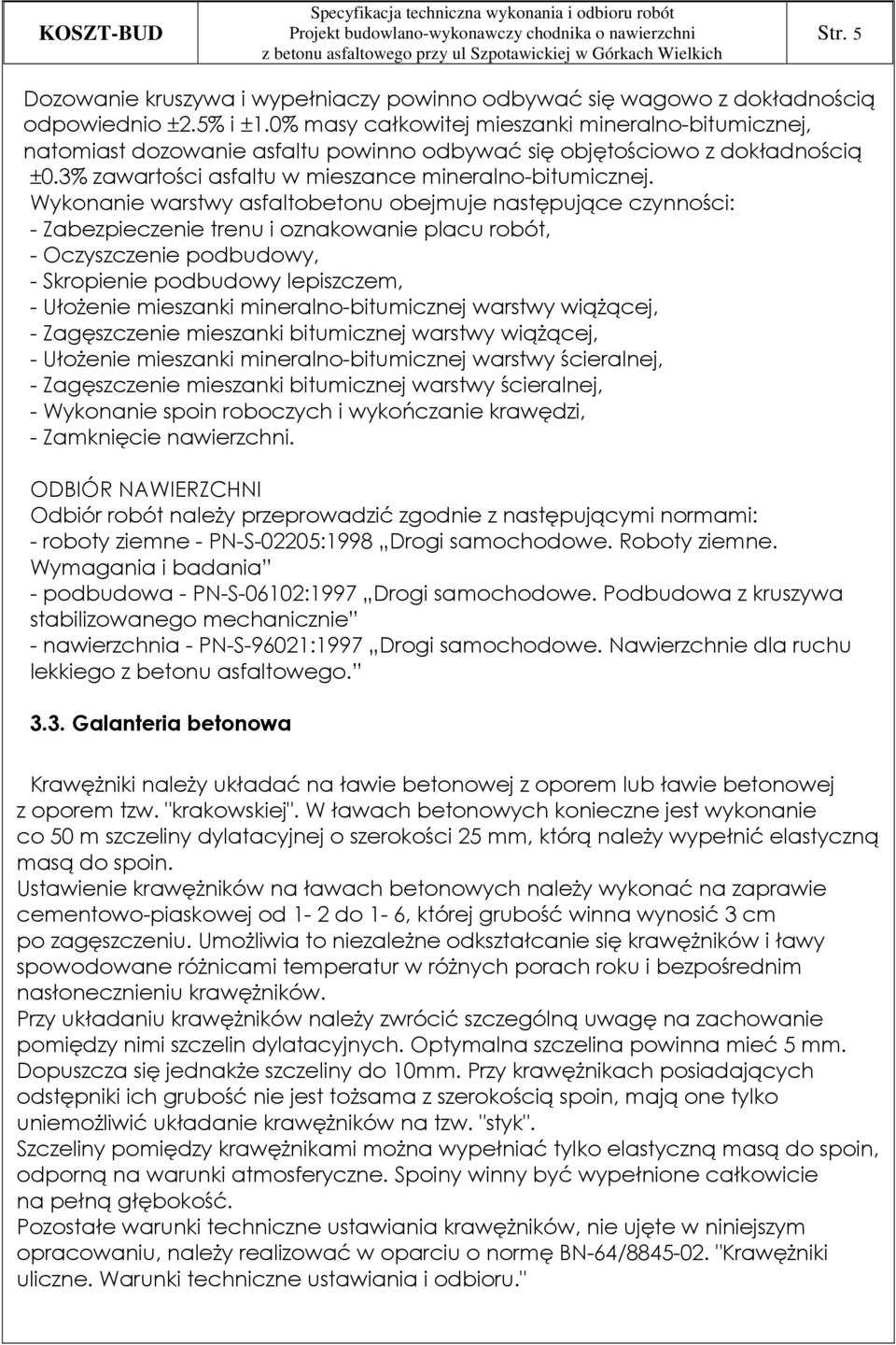 Wykonanie warstwy asfaltobetonu obejmuje następujące czynności: - Zabezpieczenie trenu i oznakowanie placu robót, - Oczyszczenie podbudowy, - Skropienie podbudowy lepiszczem, - UłoŜenie mieszanki