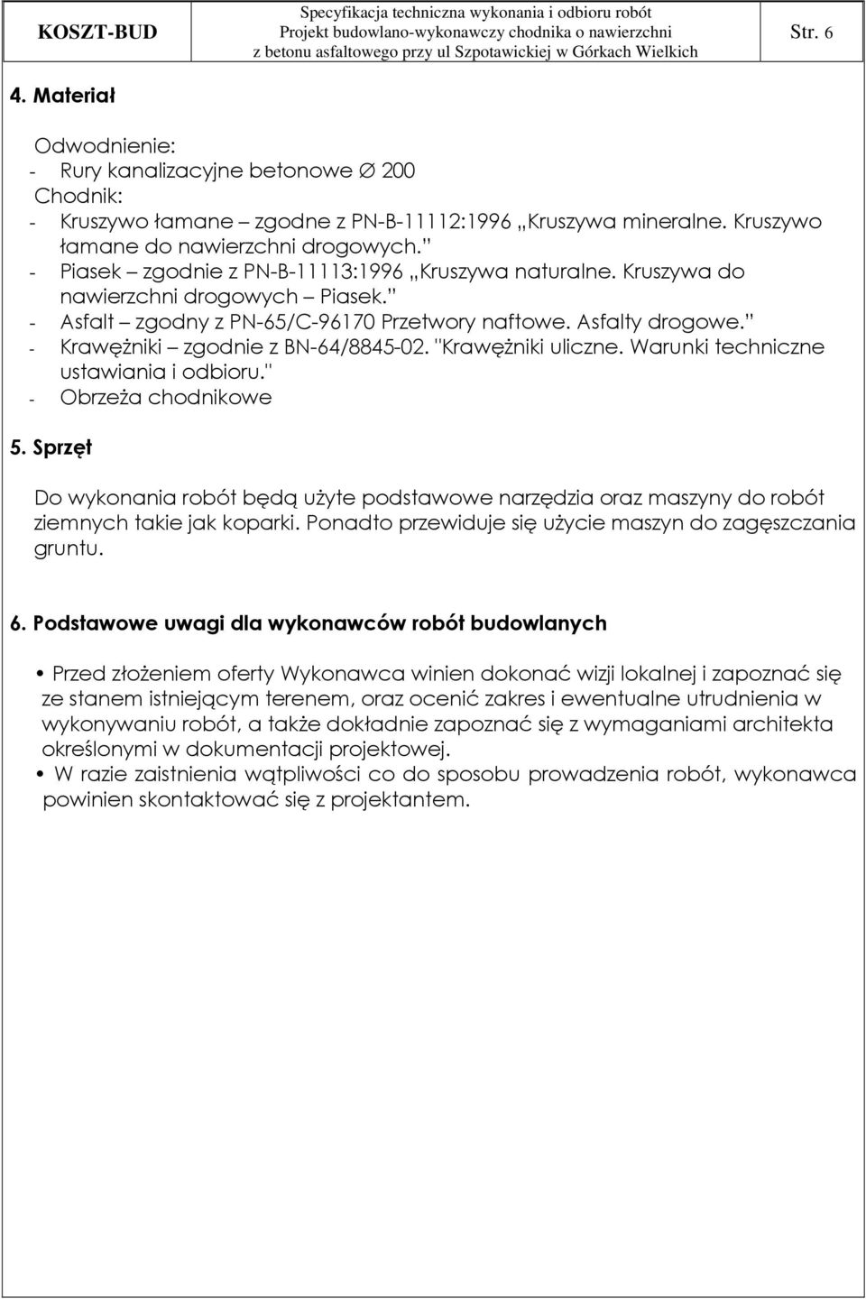 - KrawęŜniki zgodnie z BN-64/8845-02. "KrawęŜniki uliczne. Warunki techniczne ustawiania i odbioru." - ObrzeŜa chodnikowe 5.