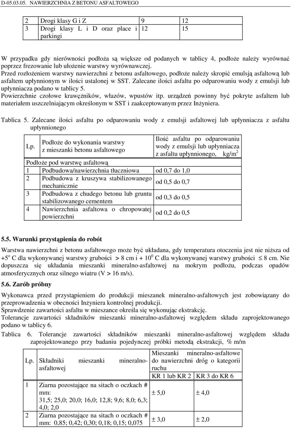 Zalecane ilości asfaltu po odparowaniu wody z emulsji lub upłynniacza podano w tablicy 5. Powierzchnie czołowe krawężników, włazów, wpustów itp.