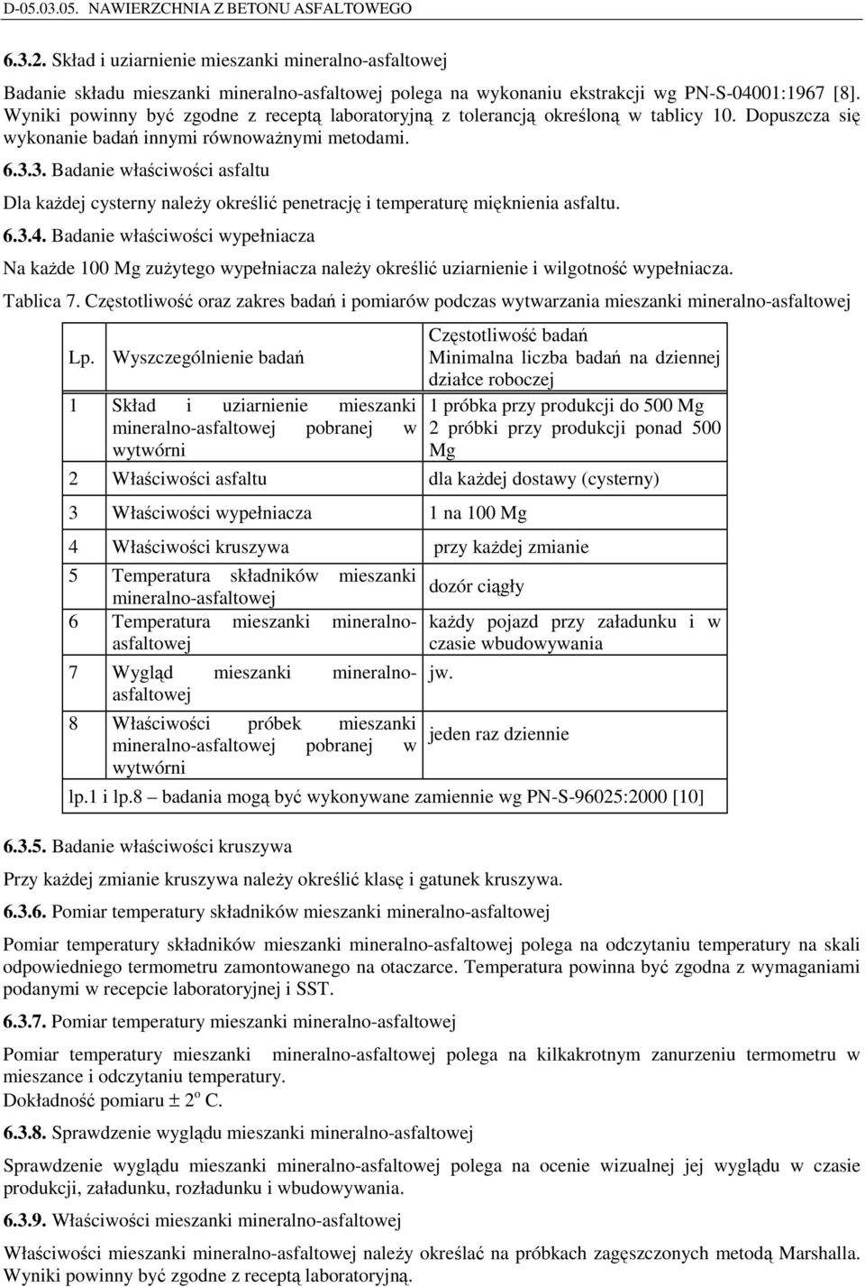 3. Badanie właściwości asfaltu Dla każdej cysterny należy określić penetrację i temperaturę mięknienia asfaltu. 6.3.4.