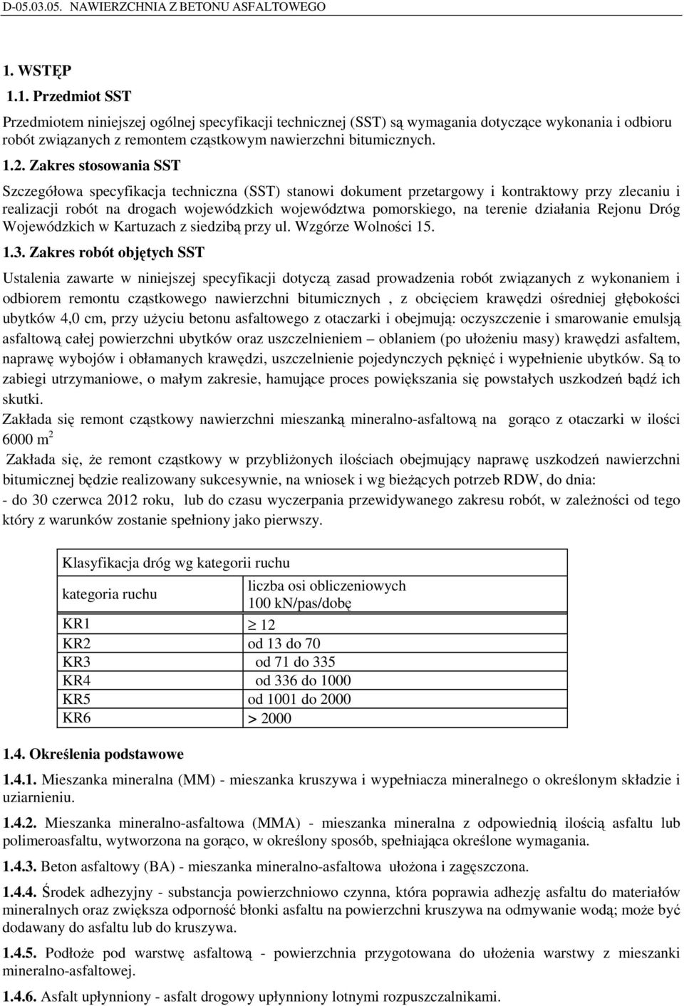 działania Rejonu Dróg Wojewódzkich w Kartuzach z siedzibą przy ul. Wzgórze Wolności 15. 1.3.