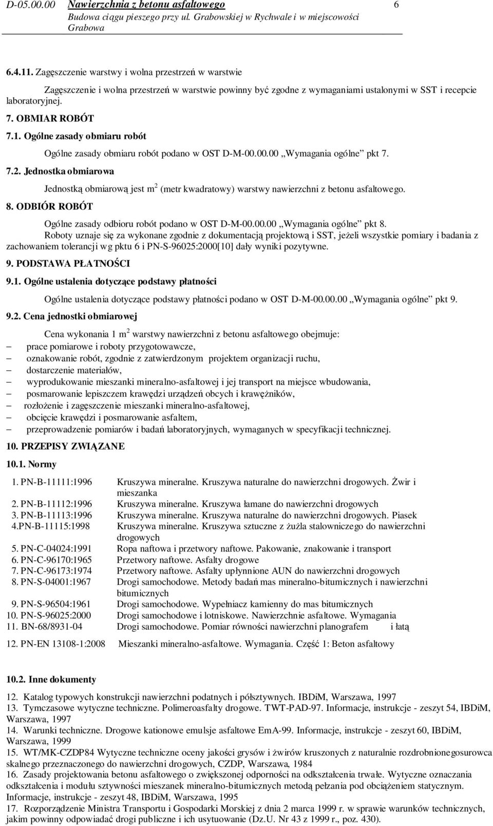 Jednostka obmiarowa Jednostką obmiarową jest m 2 (metr kwadratowy) warstwy nawierzchni z betonu asfaltowego. 8. ODBIÓR ROBÓT Ogólne zasady odbioru robót podano w OST D-M-00.00.00 Wymagania ogólne pkt 8.