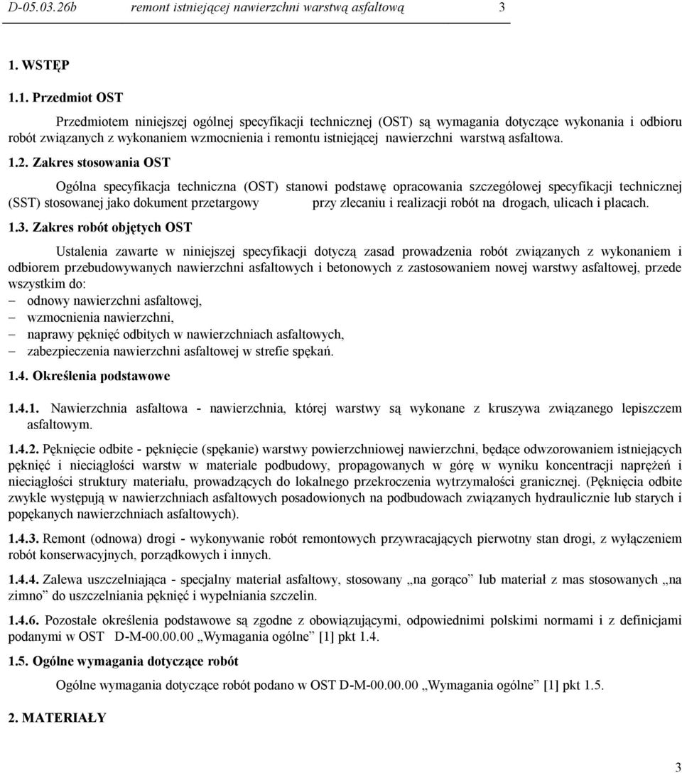 1. Przedmiot OST Przedmiotem niniejszej ogólnej specyfikacji technicznej (OST) są wymagania dotyczące wykonania i odbioru robót związanych z wykonaniem wzmocnienia i remontu istniejącej nawierzchni