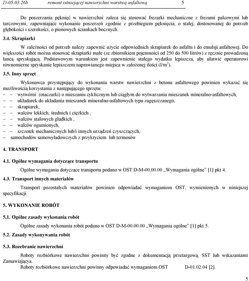 poszerzeń zgodnie z przebiegiem pęknięcia, o stałej, dostosowanej do potrzeb głębokości i szerokości, o pionowych ściankach bocznych. 3.4.