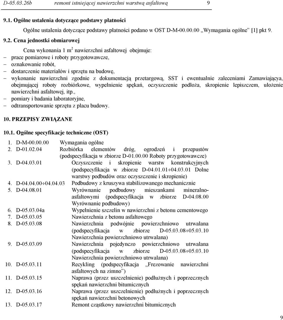 Cena jednostki obmiarowej Cena wykonania 1 m 2 nawierzchni asfaltowej obejmuje: - prace pomiarowe i roboty przygotowawcze, - oznakowanie robót, - dostarczenie materiałów i sprzętu na budowę, -