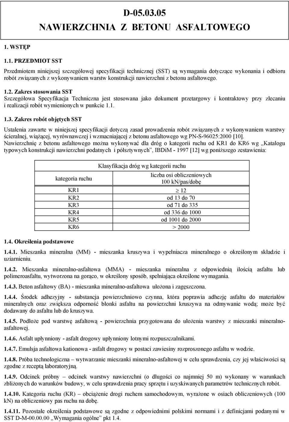 1. PRZEDMIOT SST Przedmiotem niniejszej szczegółowej specyfikacji technicznej (SST) są wymagania dotyczące wykonania i odbioru robót związanych z wykonywaniem warstw konstrukcji nawierzchni z betonu