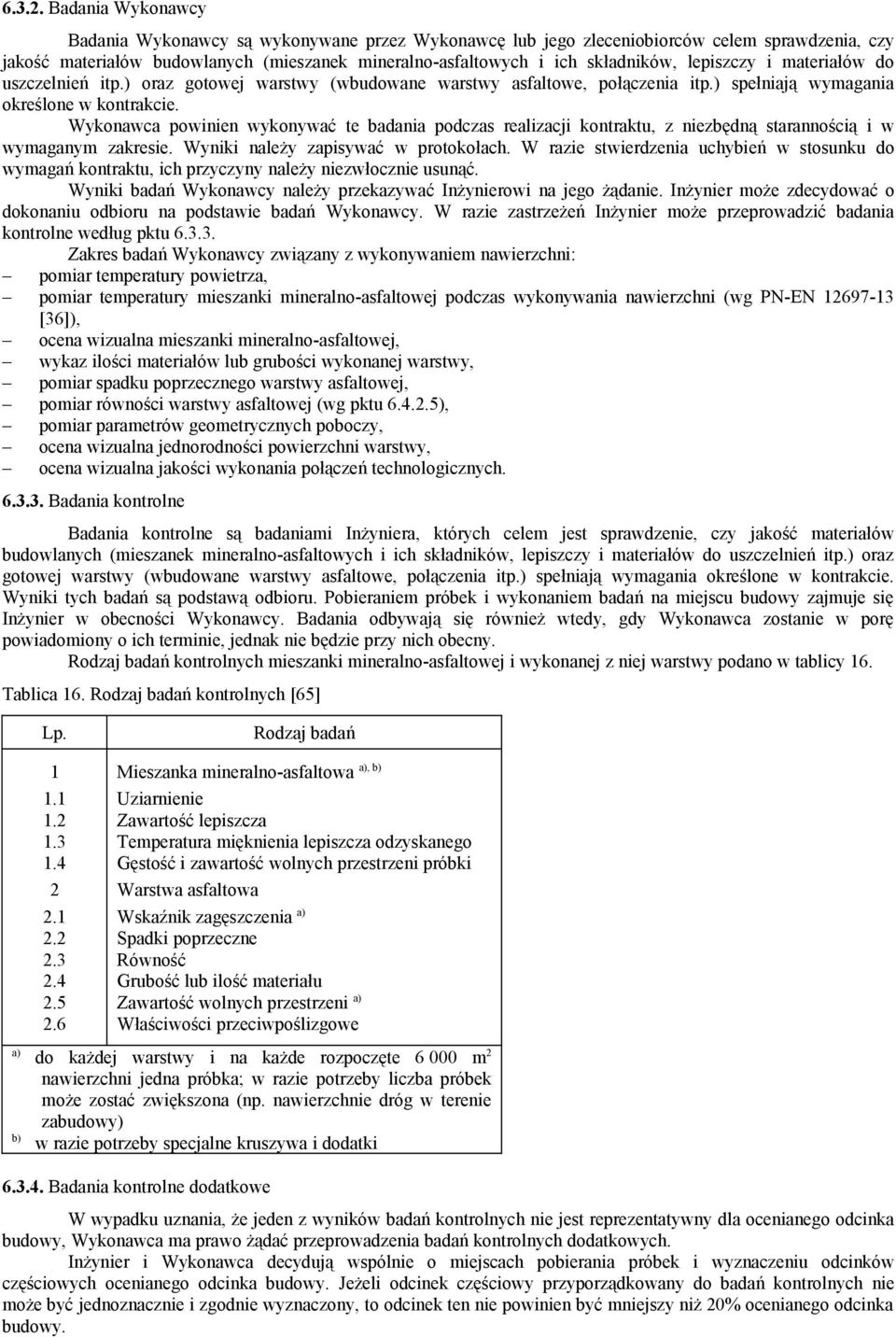 lepiszczy i materiałów do uszczelnień itp.) oraz gotowej warstwy (wbudowane warstwy asfaltowe, połączenia itp.) spełniają wymagania określone w kontrakcie.