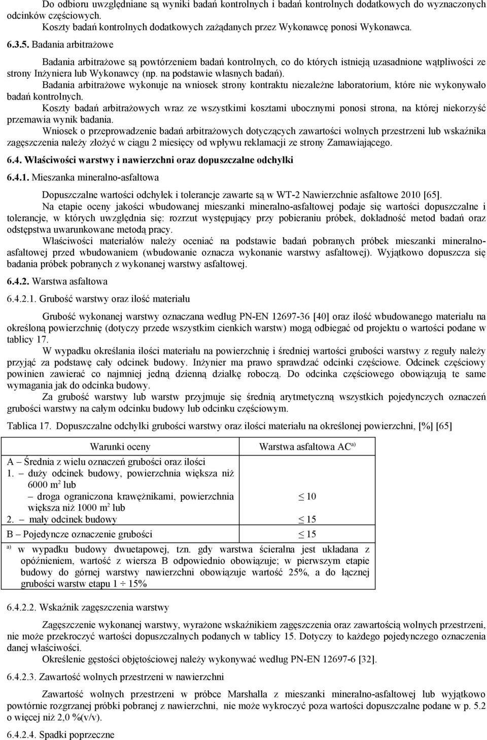 Badania arbitrażowe Badania arbitrażowe są powtórzeniem badań kontrolnych, co do których istnieją uzasadnione wątpliwości ze strony Inżyniera lub Wykonawcy (np. na podstawie własnych badań).