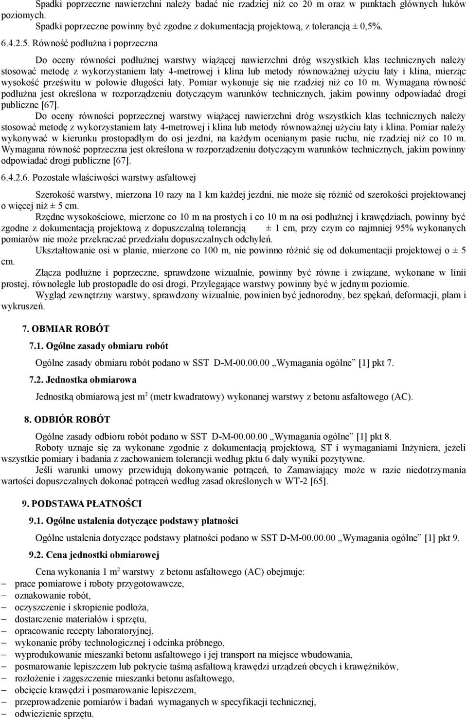 metody równoważnej użyciu łaty i klina, mierząc wysokość prześwitu w połowie długości łaty. Pomiar wykonuje się nie rzadziej niż co 10 m.