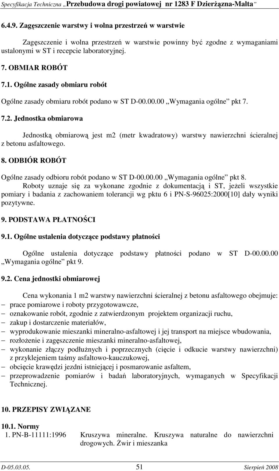 Jednostka obmiarowa Jednostką obmiarową jest m2 (metr kwadratowy) warstwy nawierzchni ścieralnej z betonu asfaltowego. 8. ODBIÓR ROBÓT Ogólne zasady odbioru robót podano w ST D-00.