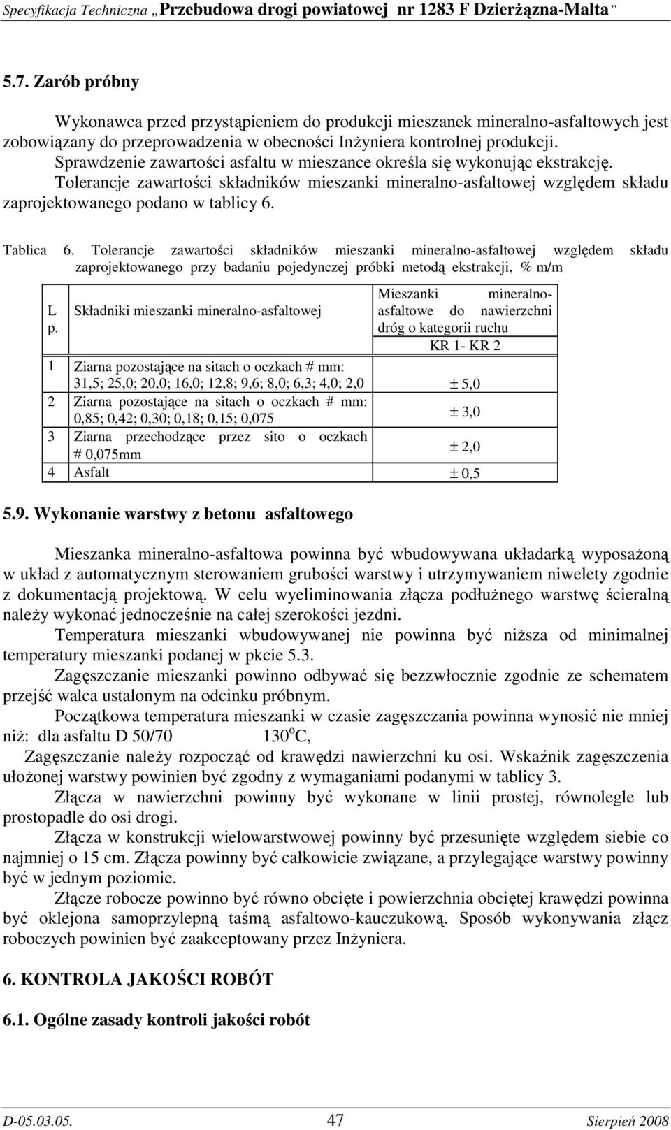 Tablica 6. Tolerancje zawartości składników mieszanki mineralno-asfaltowej względem składu zaprojektowanego przy badaniu pojedynczej próbki metodą ekstrakcji, % m/m L p.