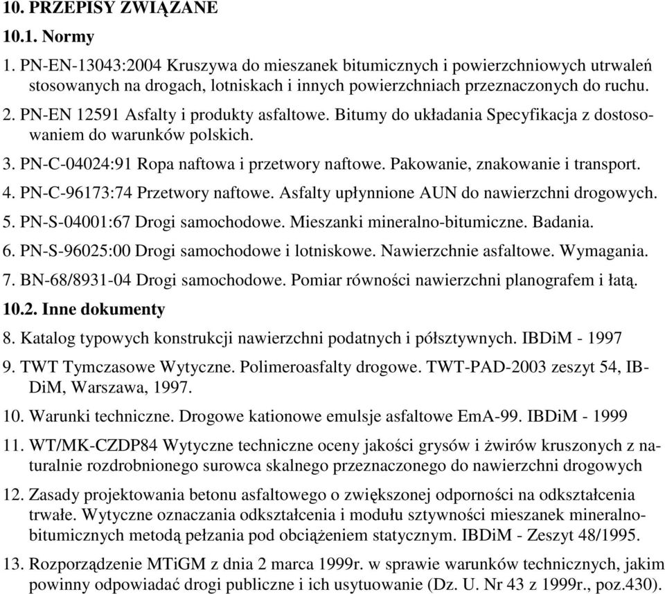 Pakowanie, znakowanie i transport. 4. PN-C-96173:74 Przetwory naftowe. Asfalty upłynnione AUN do nawierzchni drogowych. 5. PN-S-04001:67 Drogi samochodowe. Mieszanki mineralno-bitumiczne. Badania. 6.