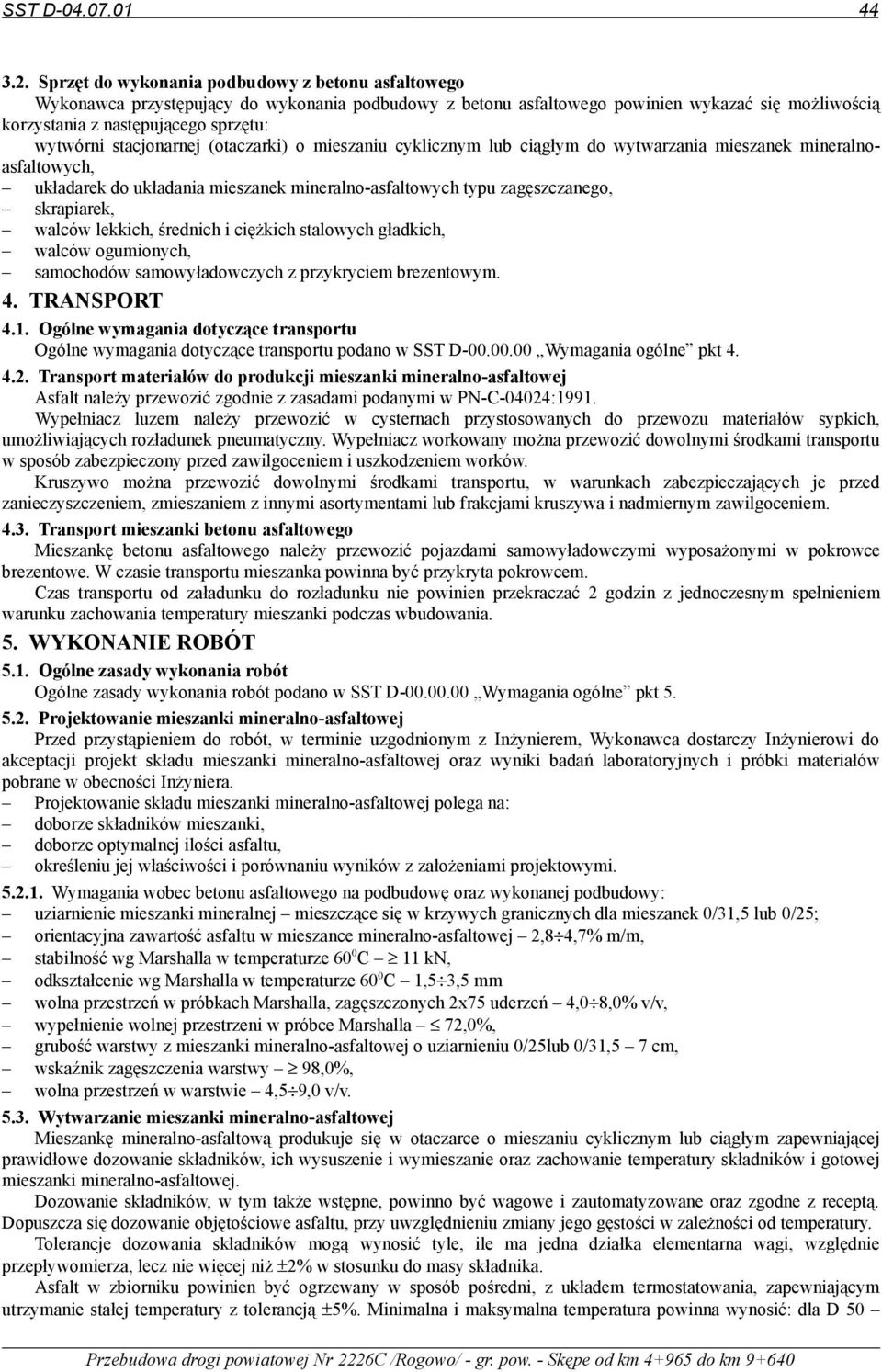 stacjonarnej (otaczarki) o mieszaniu cyklicznym lub ciągłym do wytwarzania mieszanek mineralnoasfaltowych, układarek do układania mieszanek mineralno-asfaltowych typu zagęszczanego, skrapiarek,