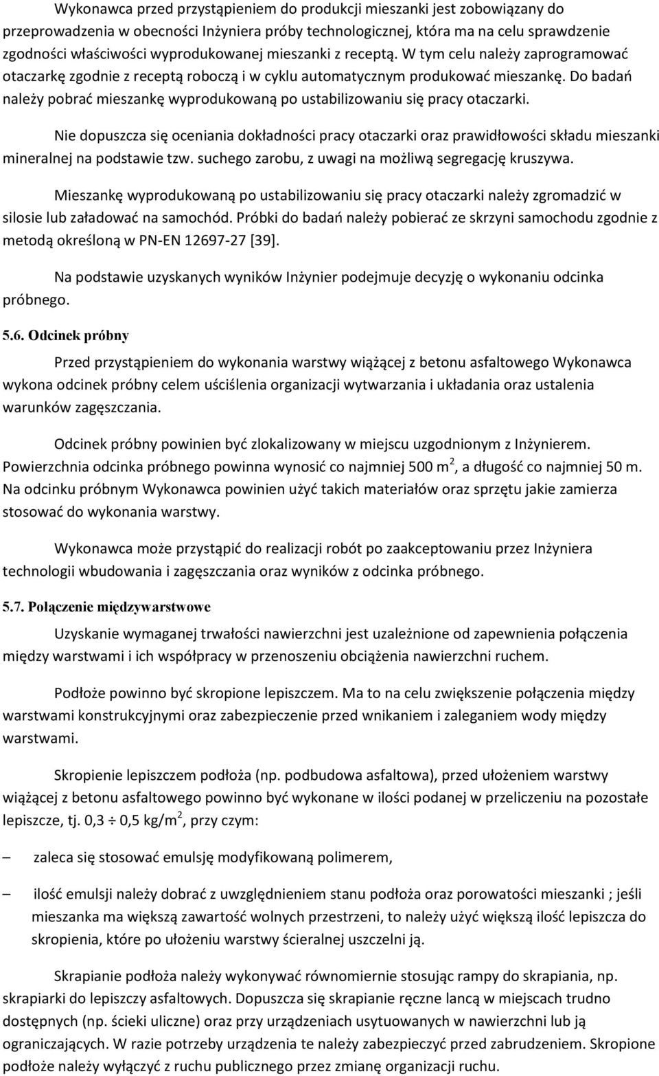 Do badań należy pobrać mieszankę wyprodukowaną po ustabilizowaniu się pracy otaczarki.