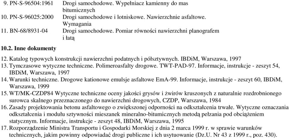 Polimeroasfalty drogowe. TWT-PAD-97. Informacje, instrukcje - zeszyt 54, IBDiM, Warszawa, 1997 14. Warunki techniczne. Drogowe kationowe emulsje asfaltowe EmA-99.