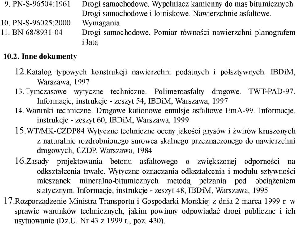 Polimeroasfalty drogowe. TWT-PAD-97. Informacje, instrukcje - zeszyt 54, IBDiM, Warszawa, 1997 14. Warunki techniczne. Drogowe kationowe emulsje asfaltowe EmA-99.