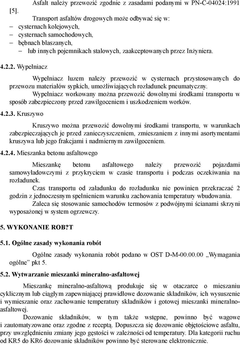 2. Wypełniacz Wypełniacz luzem należy przewozić w cysternach przystosowanych do przewozu materiałów sypkich, umożliwiających rozładunek pneumatyczny.