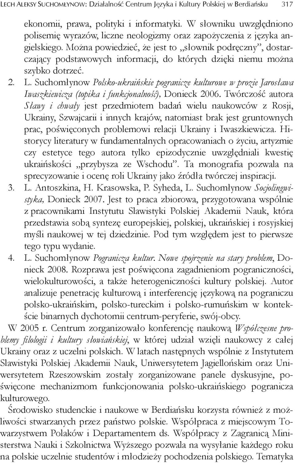 Można powiedzieć, że jest to słownik podręczny, dostarczający podstawowych informacji, do których dzięki niemu można szybko dotrzeć. 2. L.