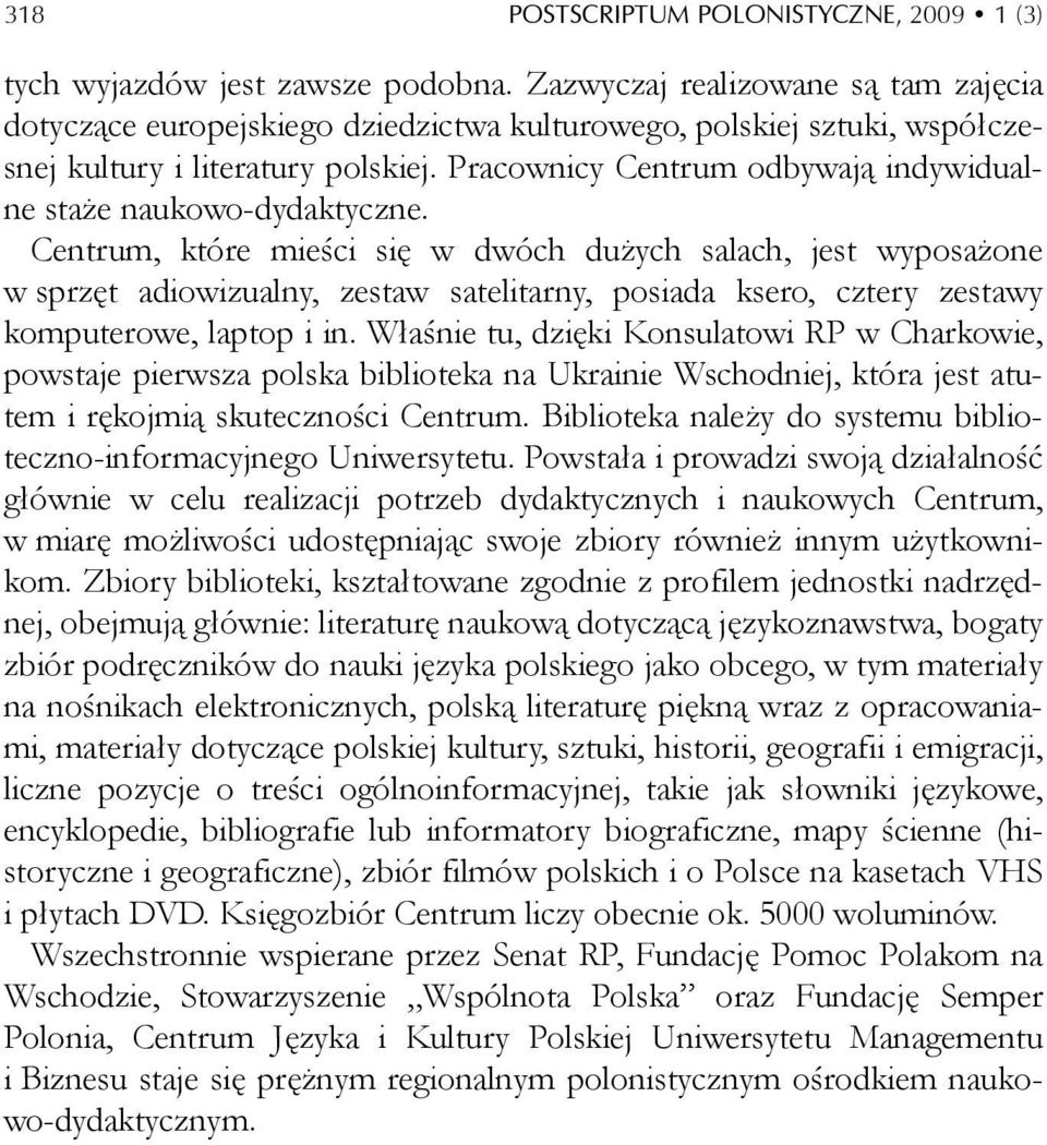 Pracownicy Centrum odbywają indywidualne staże naukowo-dydaktyczne.