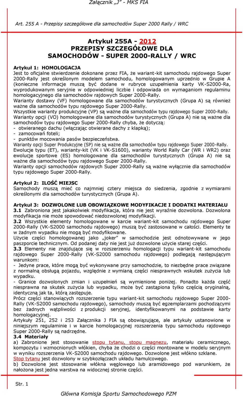 odpowiedniej liczbie i odpowiada on wymaganiom regulaminu homologacyjnego dla samochodów rajdowych Super 2000-Rally.