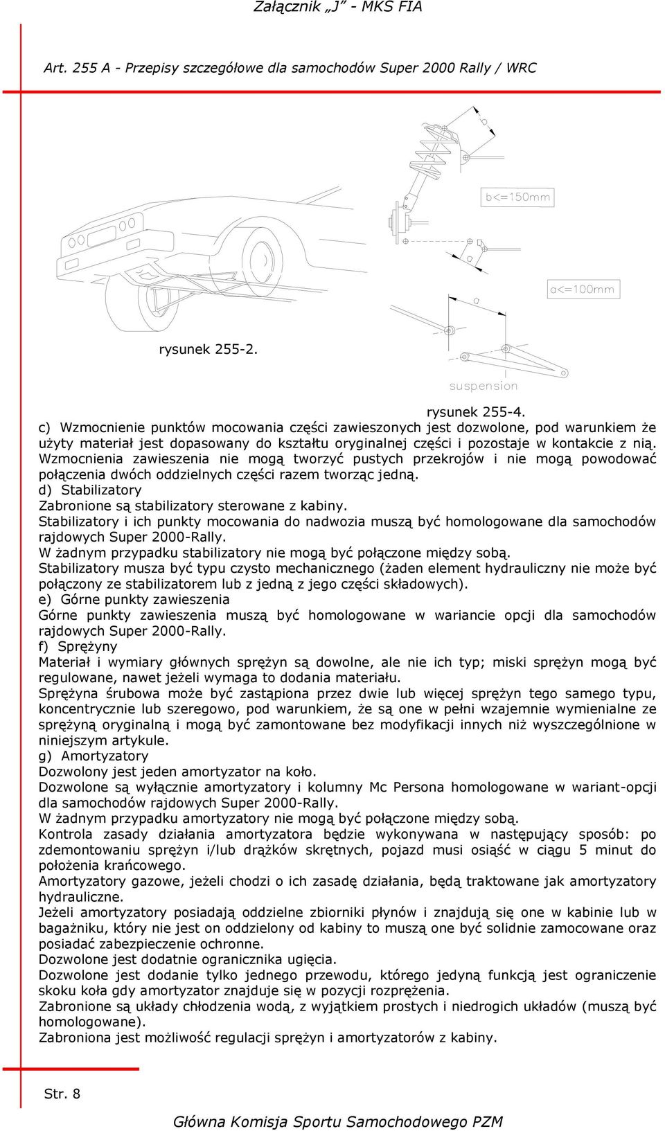 Wzmocnienia zawieszenia nie mogą tworzyć pustych przekrojów i nie mogą powodować połączenia dwóch oddzielnych części razem tworząc jedną.