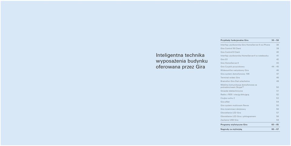 wideo Gira 48 Bramofon Gira Stal szlachetna 49 Mobilna komunikacja domofonowa za posrednictwem Skype TM 50 Gniazda teletechniczne 51 Radio z RDS i stacja dokujaca 52 Czujka ruchu 2 53 Gira enet 54