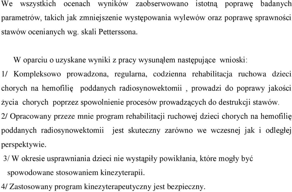 prowadzi do poprawy jakości życia chorych poprzez spowolnienie procesów prowadzących do destrukcji stawów.