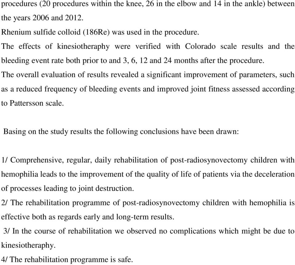 The overall evaluation of results revealed a significant improvement of parameters, such as a reduced frequency of bleeding events and improved joint fitness assessed according to Pattersson scale.