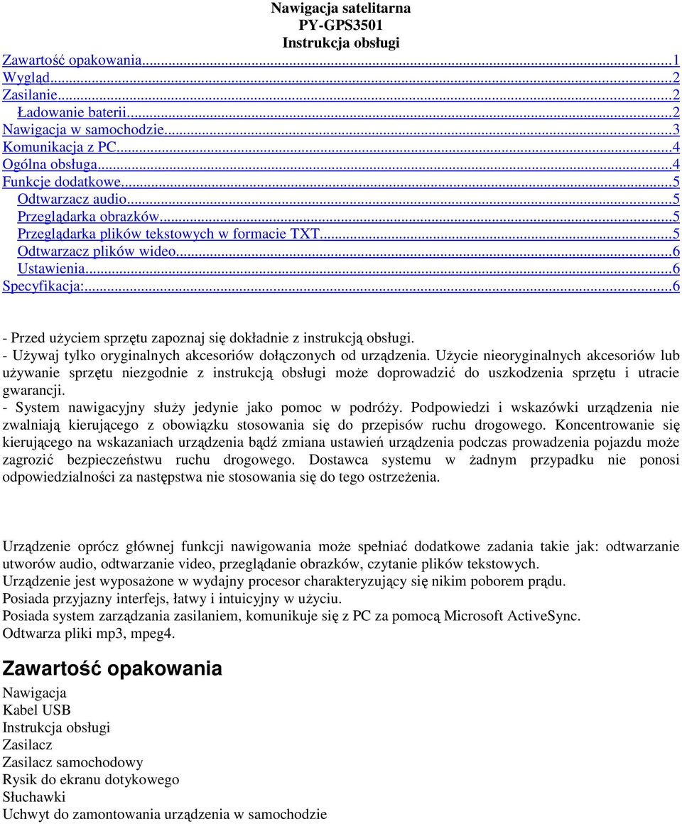 .. 6 - Przed uŝyciem sprzętu zapoznaj się dokładnie z instrukcją obsługi. - UŜywaj tylko oryginalnych akcesoriów dołączonych od urządzenia.