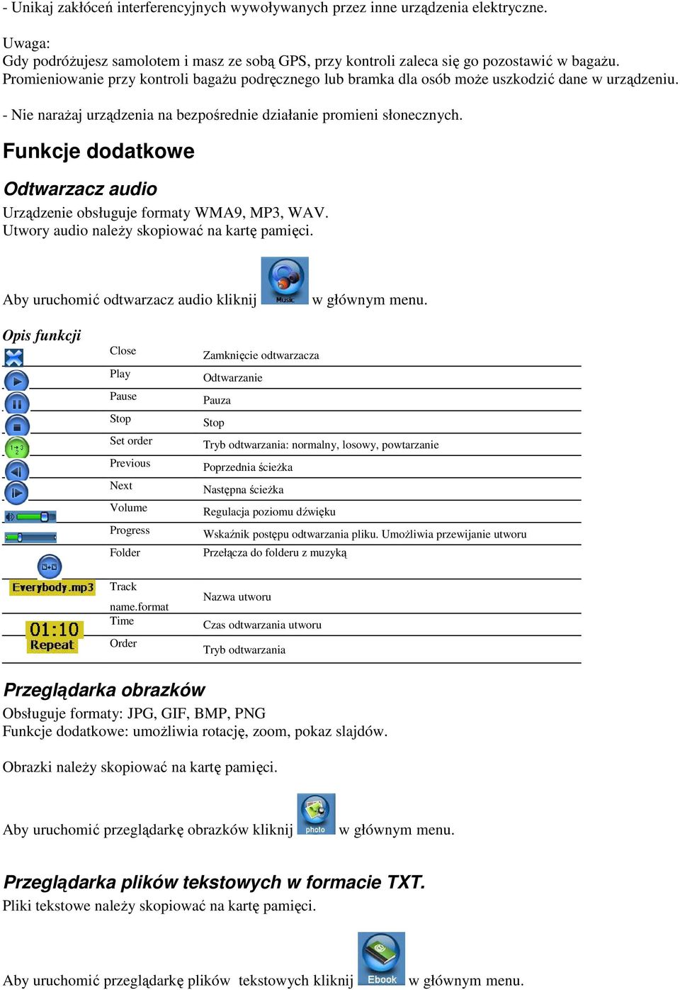 Funkcje dodatkowe Odtwarzacz audio Urządzenie obsługuje formaty WMA9, MP3, WAV. Utwory audio naleŝy skopiować na kartę pamięci.