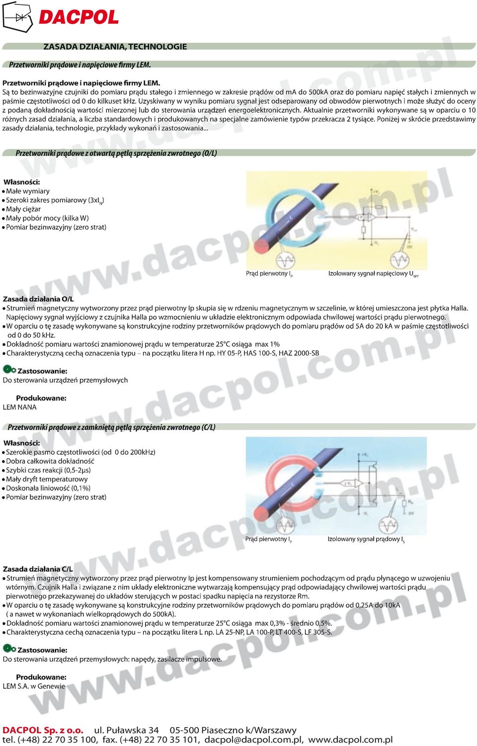 Są to bezinwazyjne czujniki do pomiaru prądu stałego i zmiennego w zakresie prądów od ma do 00kA oraz do pomiaru napięć stałych i zmiennych w Technologie produkcyjne paśmie częstotliwości od 0 do