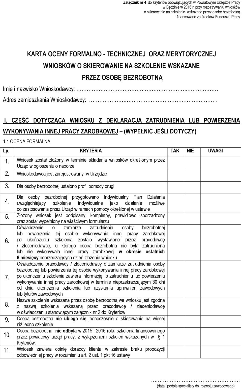 SKIEROWANIE NA SZKOLENIE WSKAZANE PRZEZ OSOBĘ BEZROBOTNĄ Imię i nazwisko Wnioskodawcy:.. Adres zamieszkania Wnioskodawcy: I.