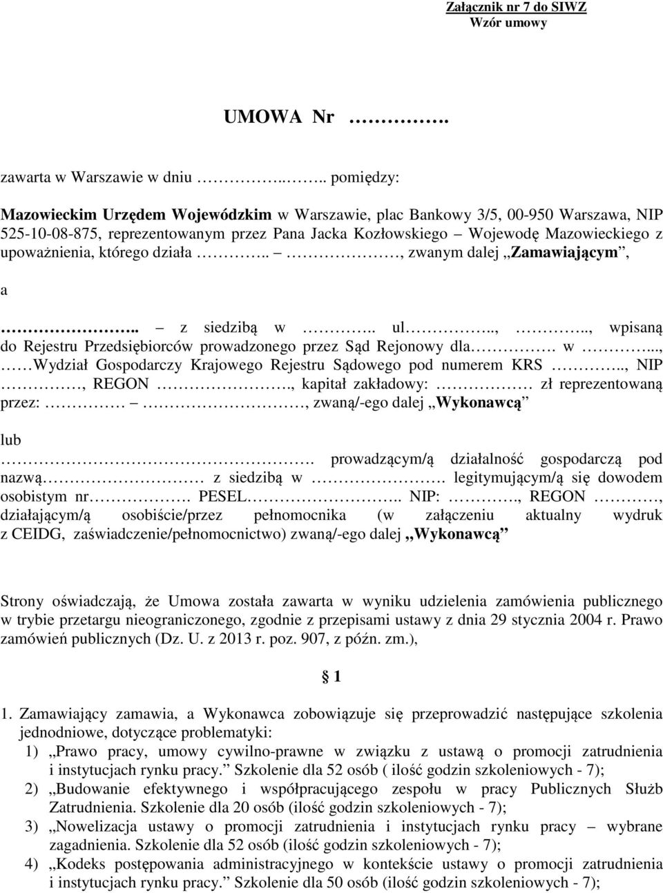 którego działa.., zwanym dalej Zamawiającym, a.. z siedzibą w.. ul..,.., wpisaną do Rejestru Przedsiębiorców prowadzonego przez Sąd Rejonowy dla. w..., Wydział Gospodarczy Krajowego Rejestru Sądowego pod numerem KRS.