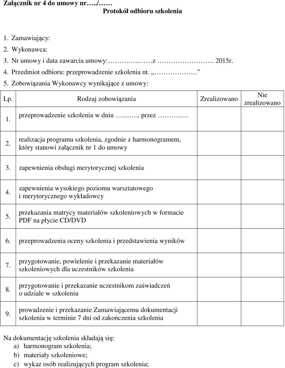 realizacja programu szkolenia, zgodnie z harmonogramem, który stanowi załącznik nr 1 do umowy 3. zapewnienia obsługi merytorycznej szkolenia 4. 5.