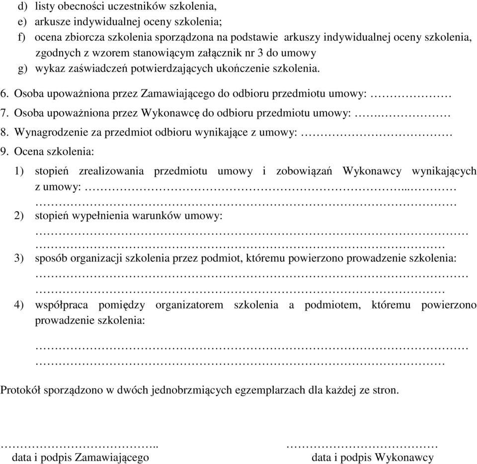 Osoba upoważniona przez Wykonawcę do odbioru przedmiotu umowy:. 8. Wynagrodzenie za przedmiot odbioru wynikające z umowy: 9.